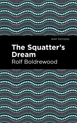 The Squatter's Dream by Boldrewood, Rolf