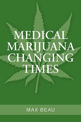 Medical Marijuana Changing Times by Beau, Max
