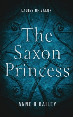 The Saxon Princess by Bailey, Anne R.
