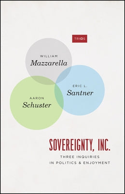 Sovereignty, Inc.: Three Inquiries in Politics and Enjoyment by Mazzarella, William