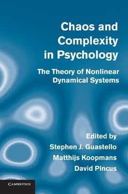 Chaos and Complexity in Psychology: The Theory of Nonlinear Dynamical Systems by Guastello, Stephen J.
