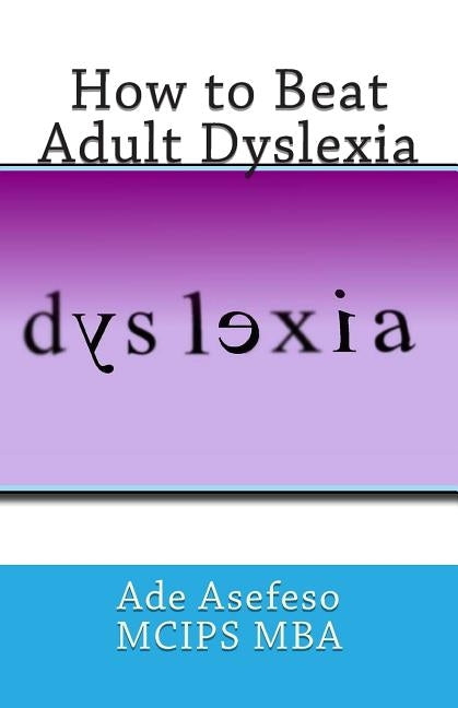 How to Beat Adult Dyslexia by Asefeso McIps Mba, Ade