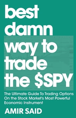Best Damn Way to Trade the SPY by Said, Amir
