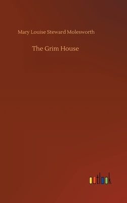 The Grim House by Molesworth, Mary Louise Steward