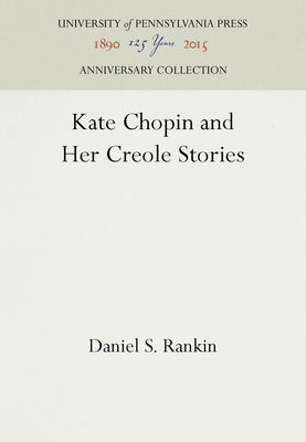 Kate Chopin and Her Creole Stories by Rankin, Daniel S.