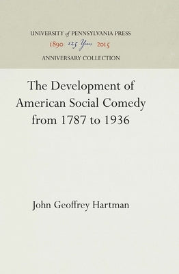 The Development of American Social Comedy from 1787 to 1936 by Hartman, John Geoffrey