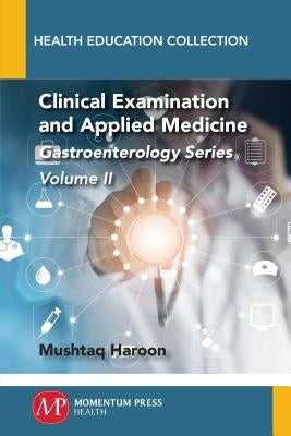 Clinical Examination and Applied Medicine, Volume II: Gastroenterology Series by Haroon, Mushtaq