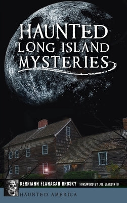 Haunted Long Island Mysteries by Brosky, Kerriann Flanagan