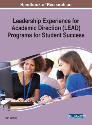 Handbook of Research on Leadership Experience for Academic Direction (LEAD) Programs for Student Success by Salinitri, Geri