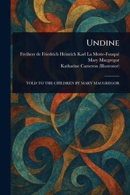 Undine by La Motte-Fouqué, Friedrich Heinrich Kar