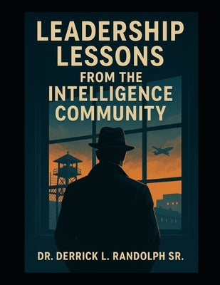 Lessons Learned From the Intelligence Community by Randolph, Derrick Lamont, Sr.