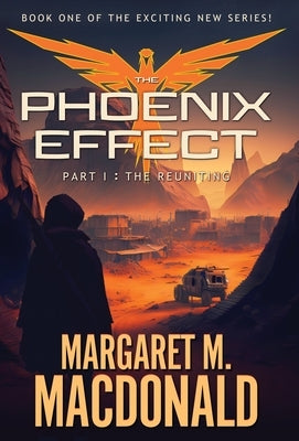 The Phoenix Effect Part 1: The Reuniting by MacDonald, Margaret