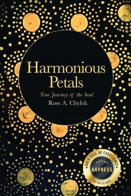 Harmonious Petals: True Journey of the Soul by Chylek, Rose A.