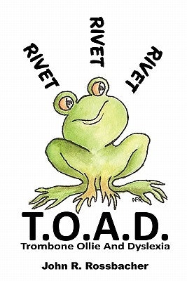 T.O.A.D.: Trombone Ollie And Dyslexia by Rossbacher, John R.
