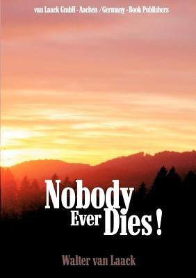 Nobody Ever Dies! by Van Laack, Walter