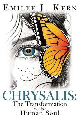 Chrysalis: The Transformation of the Human Soul by Kern, Emilee J.