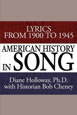 American History in Song: Lyrics from 1900 to 1945 by Holloway, Diane