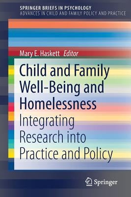 Child and Family Well-Being and Homelessness: Integrating Research Into Practice and Policy by Haskett, Mary E.