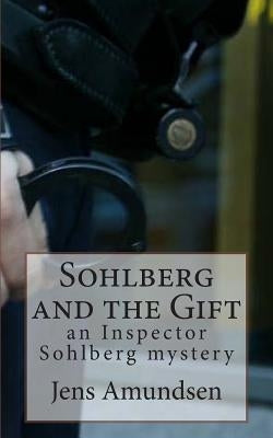 Sohlberg and the Gift: an Inspector Sohlberg mystery by Amundsen, Jens