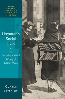 Literature's Social Lives: A Socio-Institutional History of Literary Value by Leypoldt, Günter