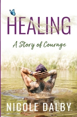 Healing: A Story of Courage by Dalby, Nicole