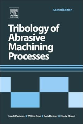 Tribology of Abrasive Machining Processes by Marinescu, Ioan D.