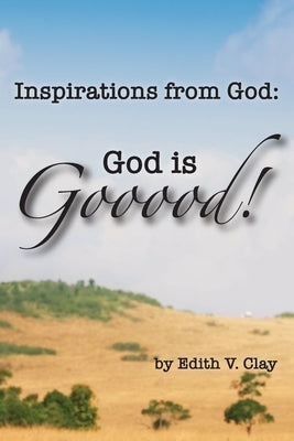 Inspirations from God: God is Gooood! by Clay, Edith