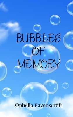 Bubbles of Memory by Ravenscroft, Ophelia