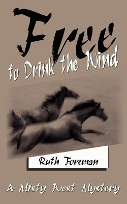 Free to Drink the Wind: A Misty West Mystery by Foreman, Ruth