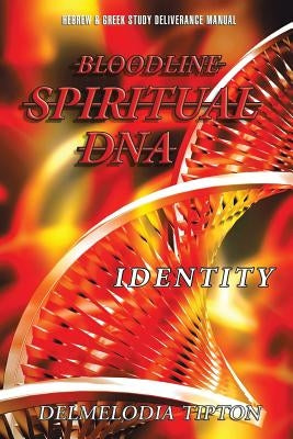 Bloodline Spiritual DNA: Identity by Tipton, Evangelist Delmelodia