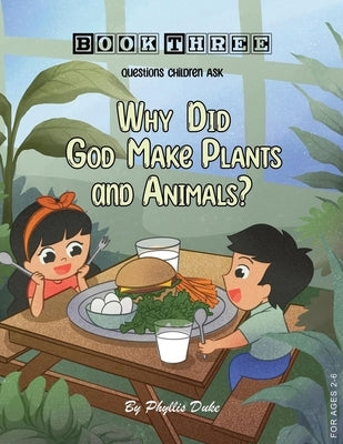 Why Did God Make Plants and Animals? by Duke, Phyllis