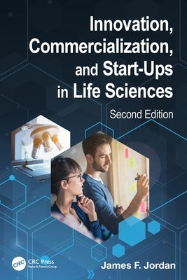 Innovation, Commercialization, and Start-Ups in Life Sciences by Jordan, James F.