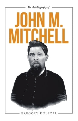The Autobiography of John M. Mitchell by Dolezal, Gregory