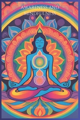 Awareness and Mindfulness: Cultivating Clarity, Calm, and Connection by Ford, Cliff