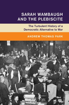 Sarah Wambaugh and the Plebiscite by Park, Andrew Thomas