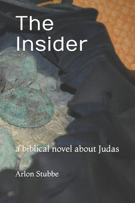 The Insider: a biblical novel about Judas by Stubbe, Arlon