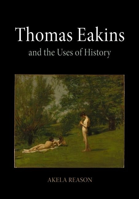 Thomas Eakins and the Uses of History by Reason, Akela
