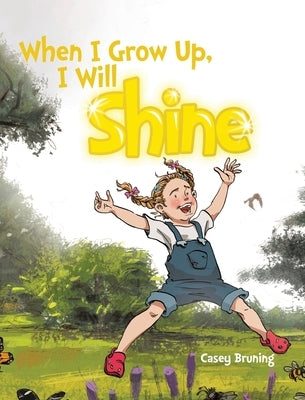 When I Grow Up, I Will Shine by Bruning, Casey