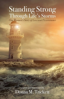 Standing Strong Through Life's Storms: One Woman's Story of Loss and Perseverance by Trickett, Donna M.