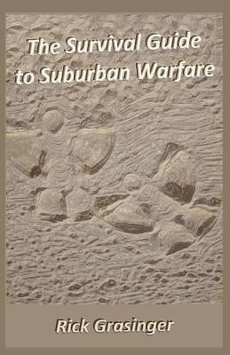The Survival Guide to Suburban Warfare: Book One of Breaking All the Rules by Grasinger, Rick