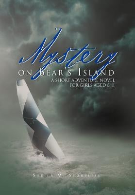 Mystery on Bear's Island: A Short Adventure Novel for Girls Aged 8-11 by Sharpless, Sheila M.