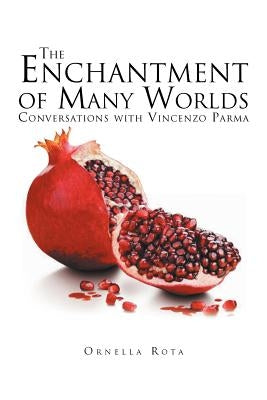 The Enchantment of Many Worlds: Conversations with Vincenzo Parma by Rota, Ornella