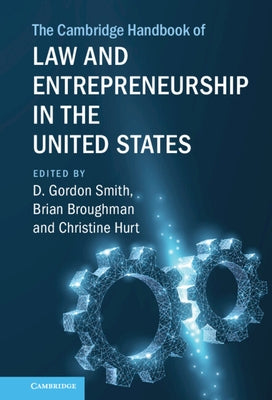 The Cambridge Handbook of Law and Entrepreneurship in the United States by Smith, D. Gordon