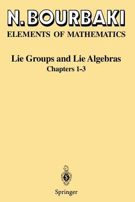 Lie Groups and Lie Algebras: Chapters 1-3 by Bourbaki, N.