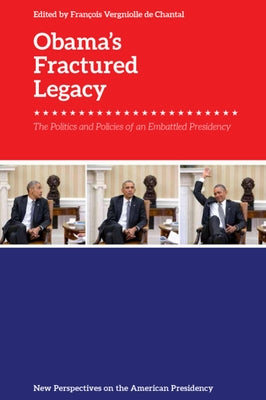 Obama's Fractured Legacy: The Politics and Policies of an Embattled Presidency by Vergniolle de Chantal, François