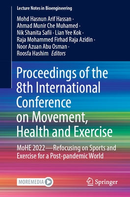 Proceedings of the 8th International Conference on Movement, Health and Exercise: Mohe 2022--Refocusing on Sports and Exercise for a Post-Pandemic Wor by Hassan, Mohd Hasnun Arif