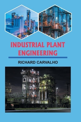 Industrial Plant Engineering by Carvalho, Richard