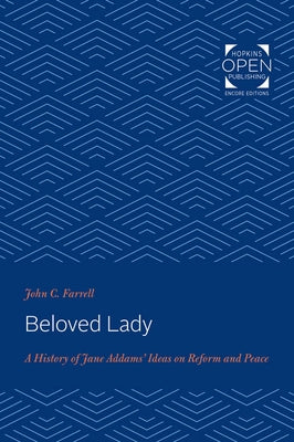 Beloved Lady: A History of Jane Addams' Ideas on Reform and Peace by Farrell, John C.