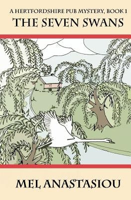 The Seven Swans: A Hertfordshire Pub Mystery by Anastasiou, Mel