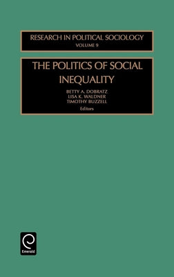 Politics of Social Inequality by Dobratz, Betty A.